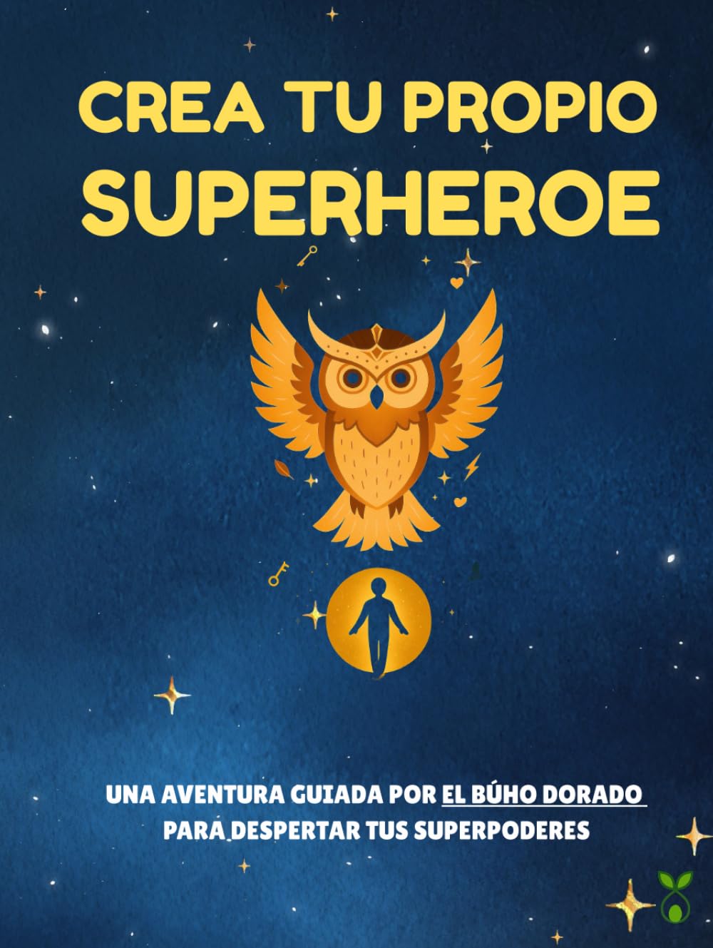 Crea Tu Propio Superheroe: Juegos mágicos, escritura, dibujos y aventuras con el Búho Dorado para despertar los superpoderes de los niños