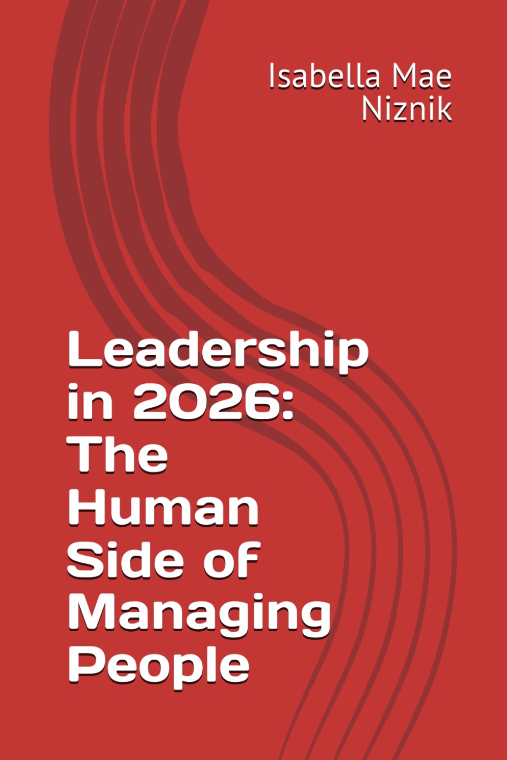 Leadership in 2026: The Human Side of Managing People