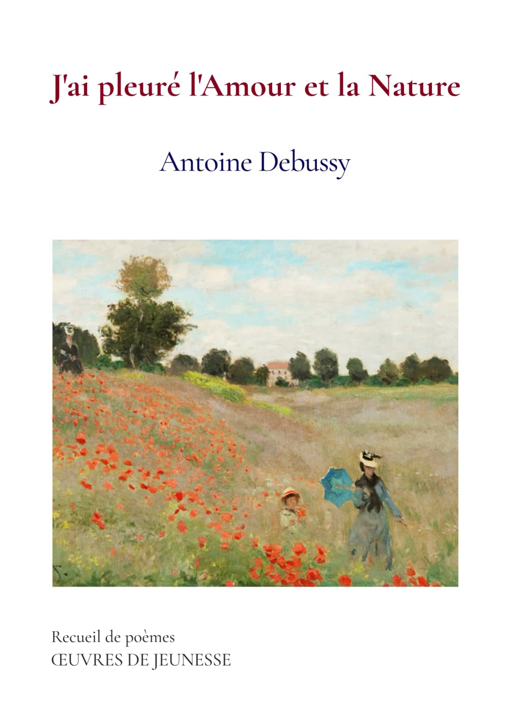 J'ai pleuré l'Amour et la Nature: Œuvres de Jeunesse