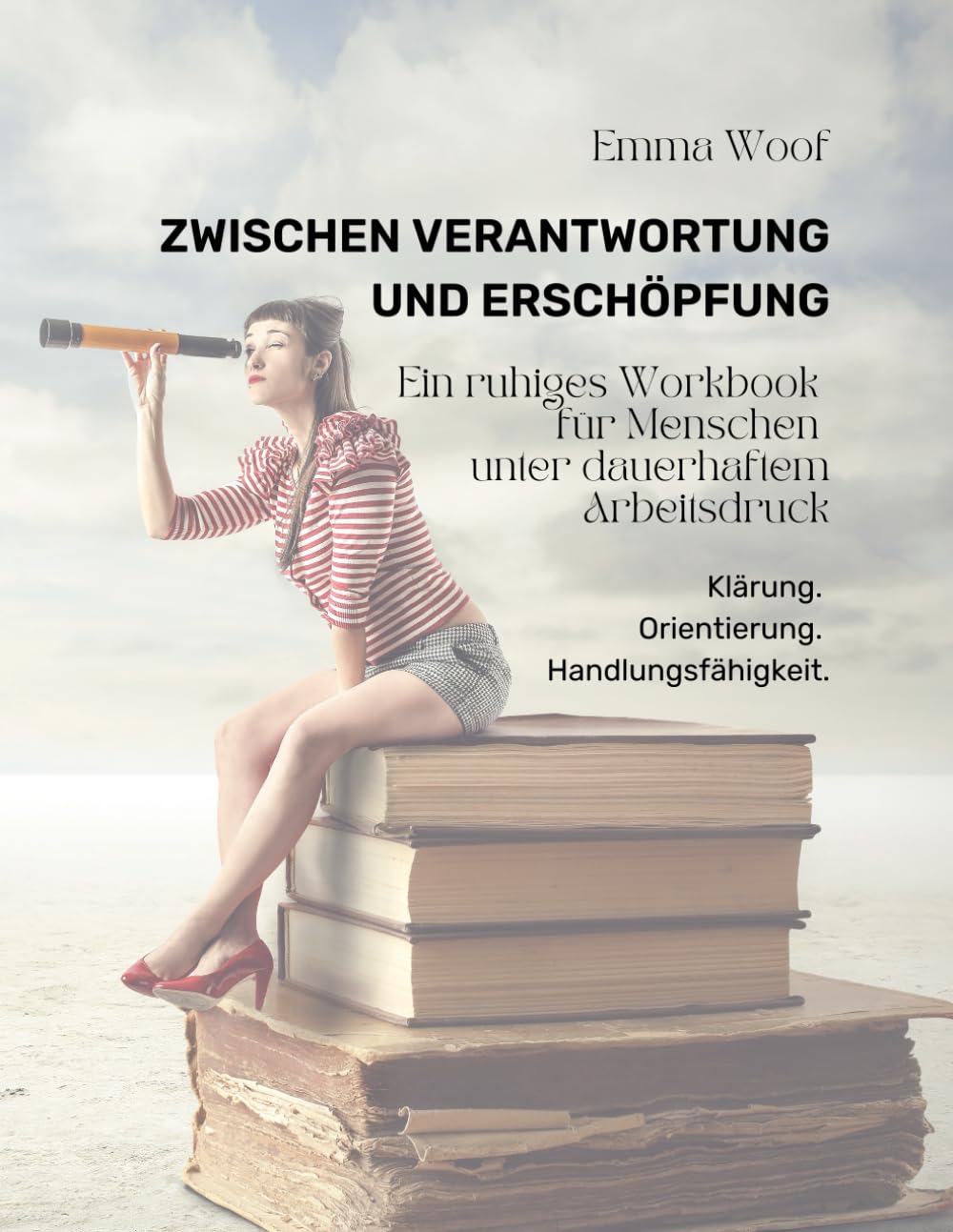 Zwischen Verantwortung und Erschöpfung: Ein ruhiges Workbook für beruflich überlastete Menschen
