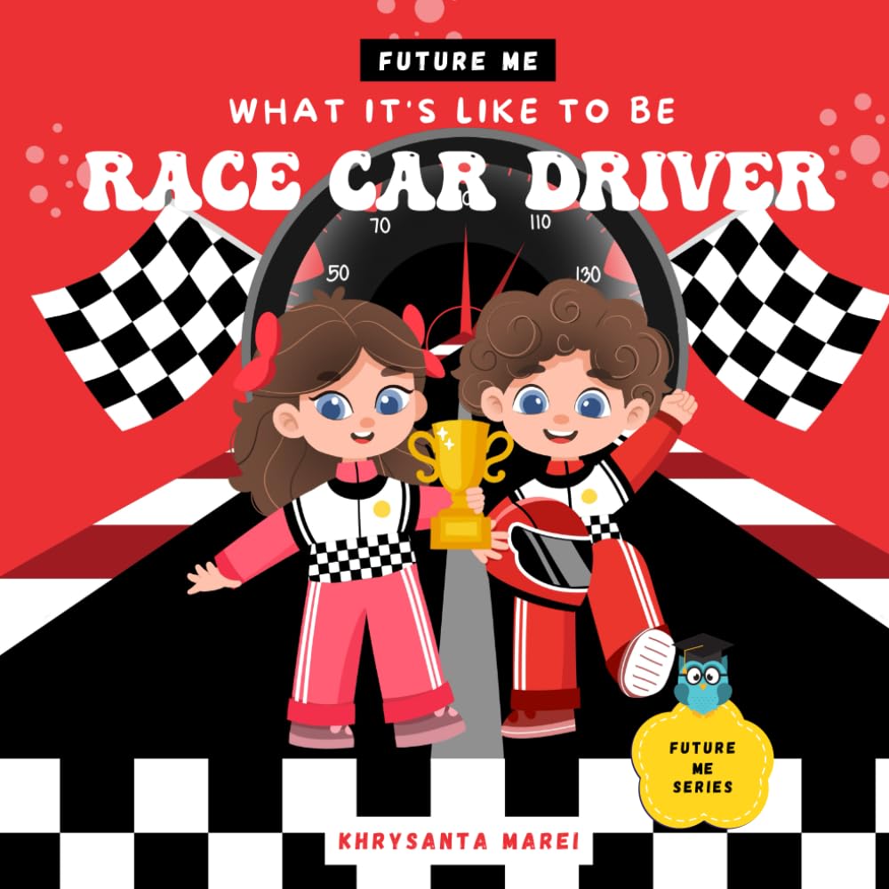 What It's Like To Be: Race Car Driver: A Children’s Book About Career Exploration and A Day In The Life of a Race Car Driver. (Future Me Series)