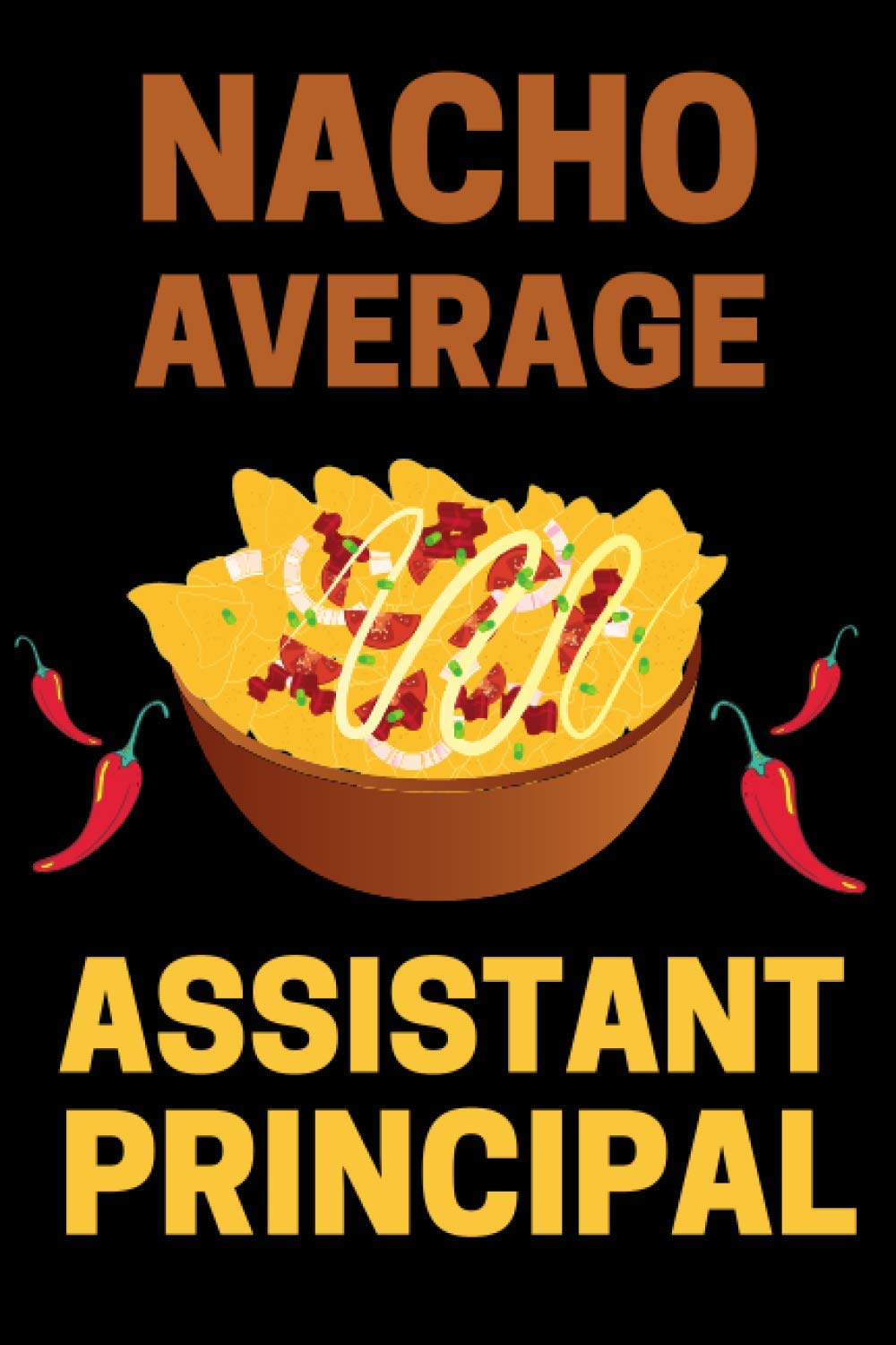 Nacho Average Assistant Principal: Vice Principal Notebook With 120 Lined Pages, A Great Appreciation Gift Idea For Assistant Principal