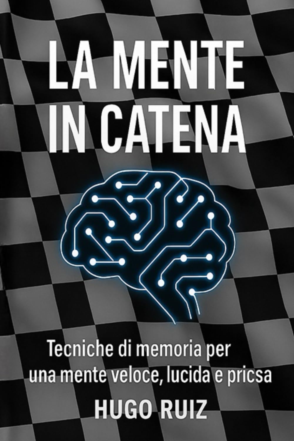 LA MENTE A CATENA – SISTEMA DI ALLENAMENTO MENTALE: Metodo pratico per potenziare memoria, concentrazione e creatività