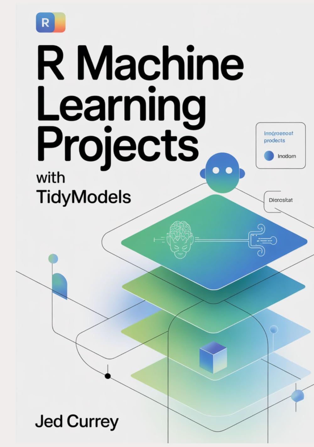 R Machine Learning Projects with tidymodels: Hands-On Regression, Classification & Clustering — Build, Evaluate & Deploy Models for Data Scientists (R programming)