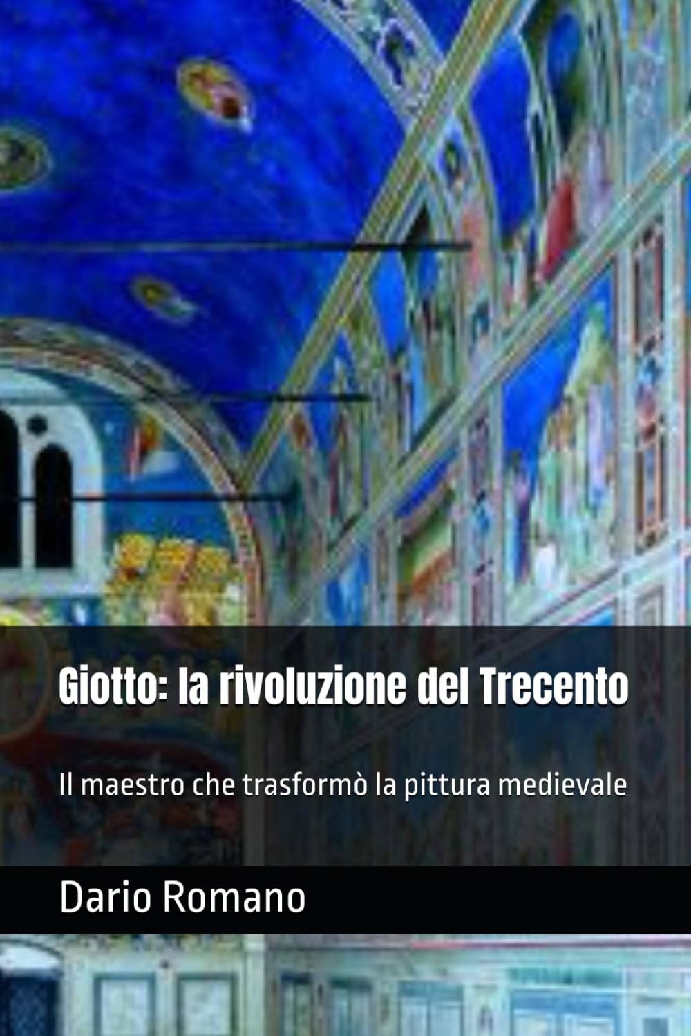 Giotto: la rivoluzione del Trecento: Il maestro che trasformò la pittura medievale (L'arte del Rinascimento)
