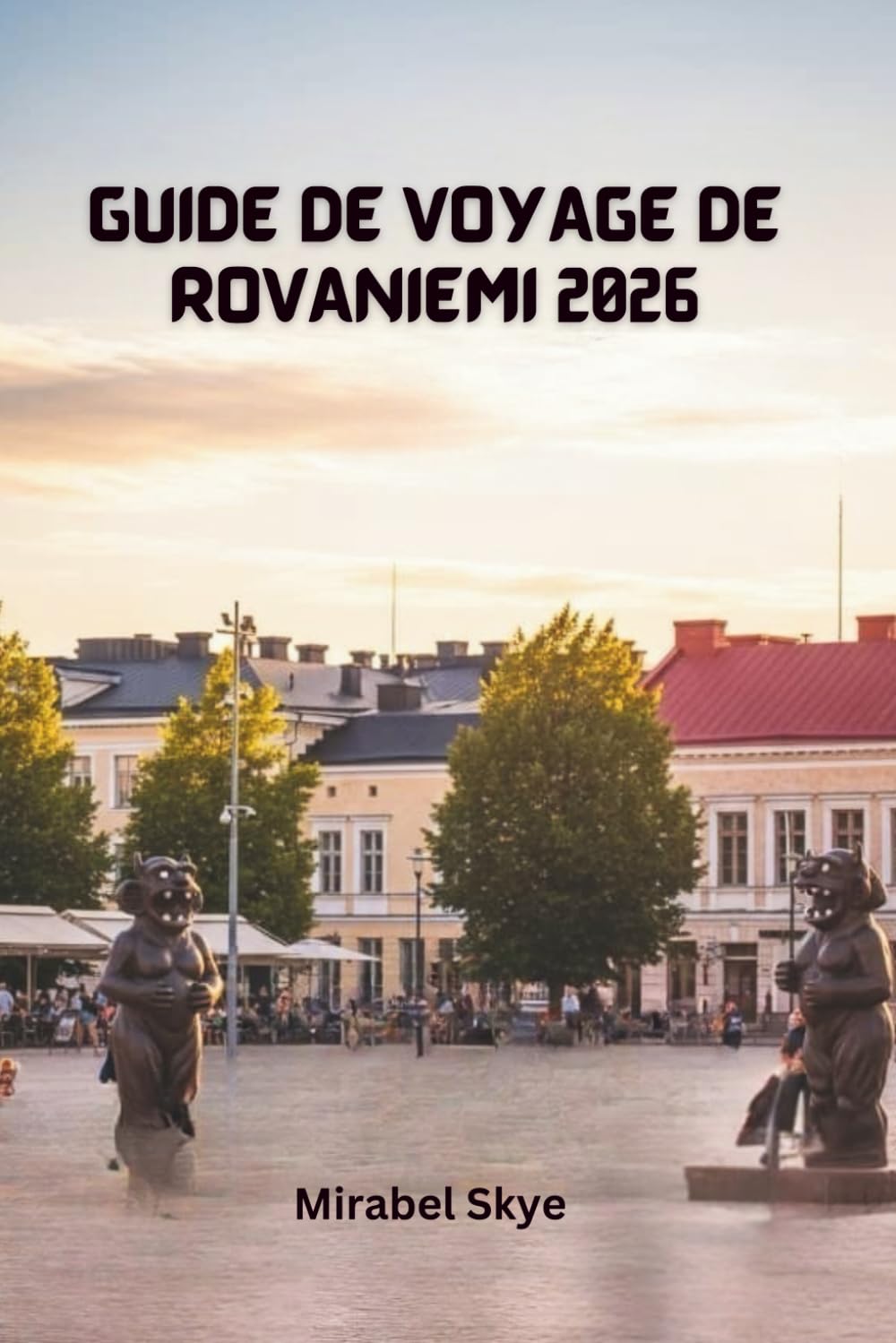 Guide De Voyage De Rovaniemi 2026: Explorez Les Traditions Arctiques, Les Activités Familiales Et Les Conseils Saisonniers