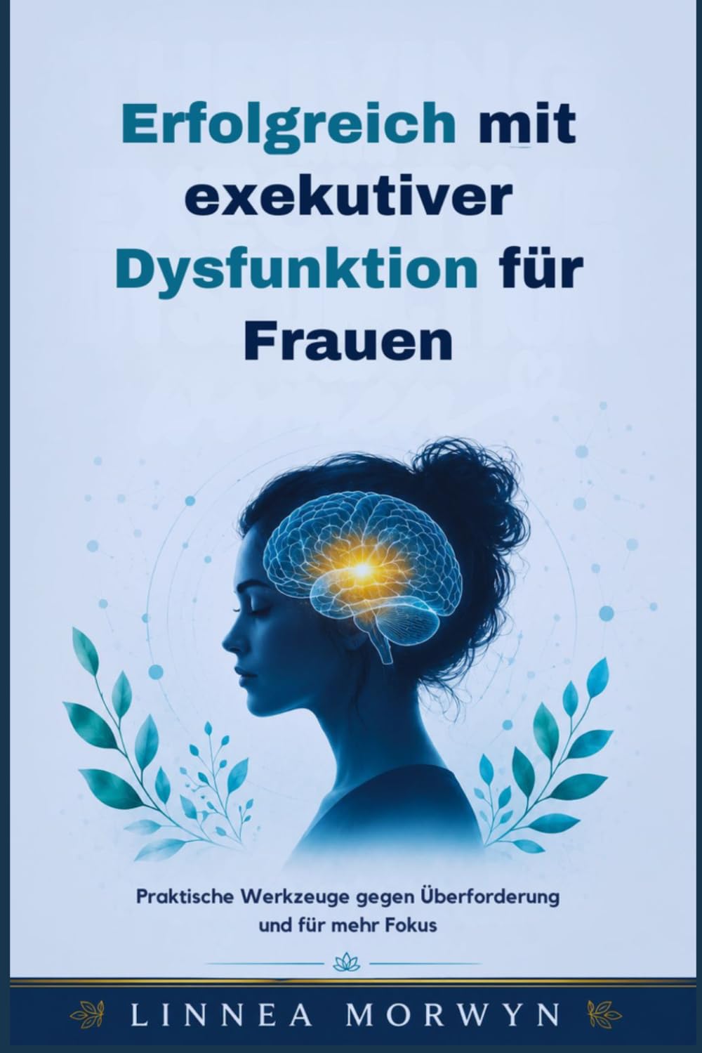 Erfolgreich mit exekutiver Dysfunktion für Frauen: Praktische Werkzeuge gegen Überforderung und für mehr Fokus