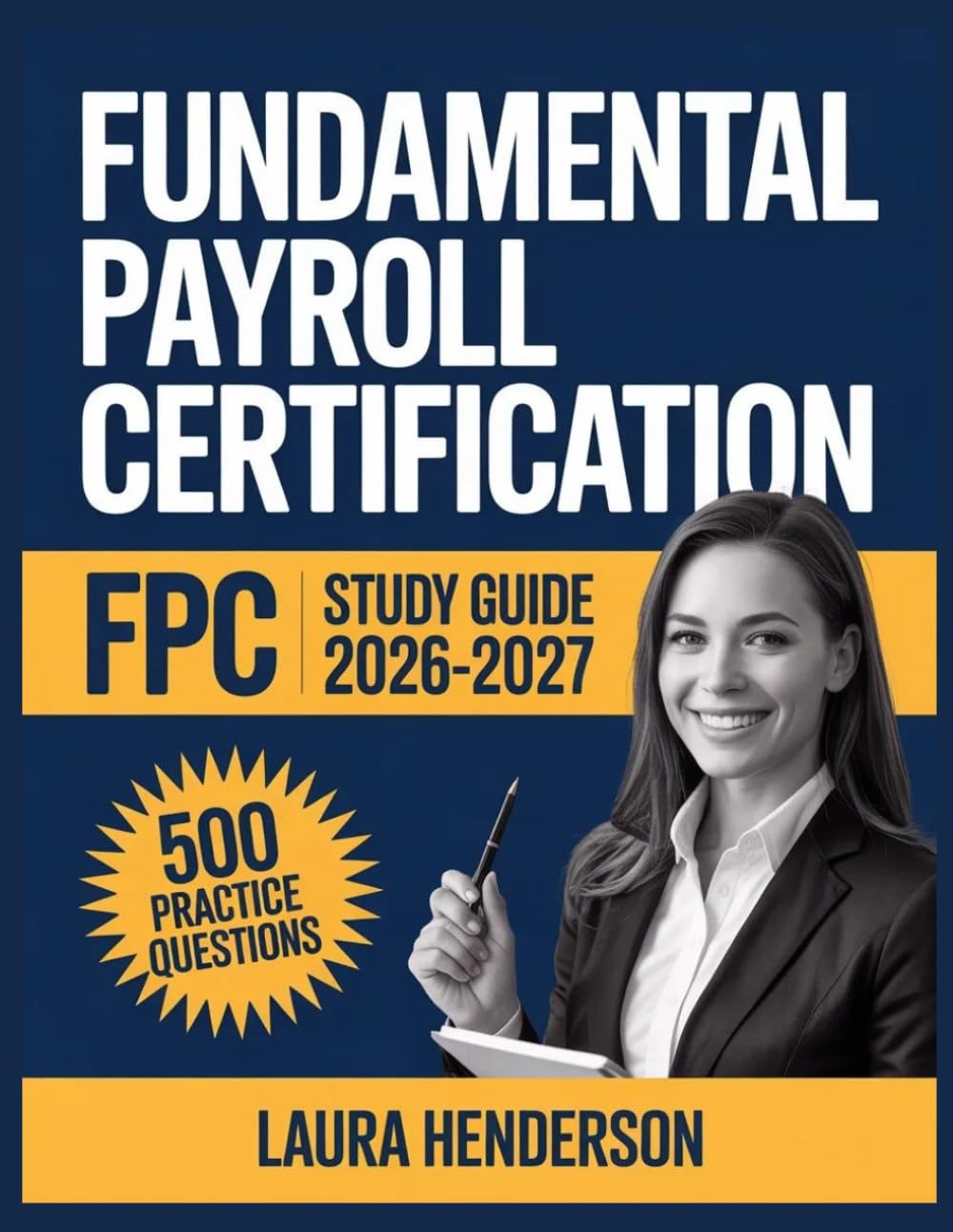 Fundamental Payroll Certification FPC Study Guide 2026-2027: Essential Content Overview, Practice Question Set, Answer Keys, and Comprehensive Explanations