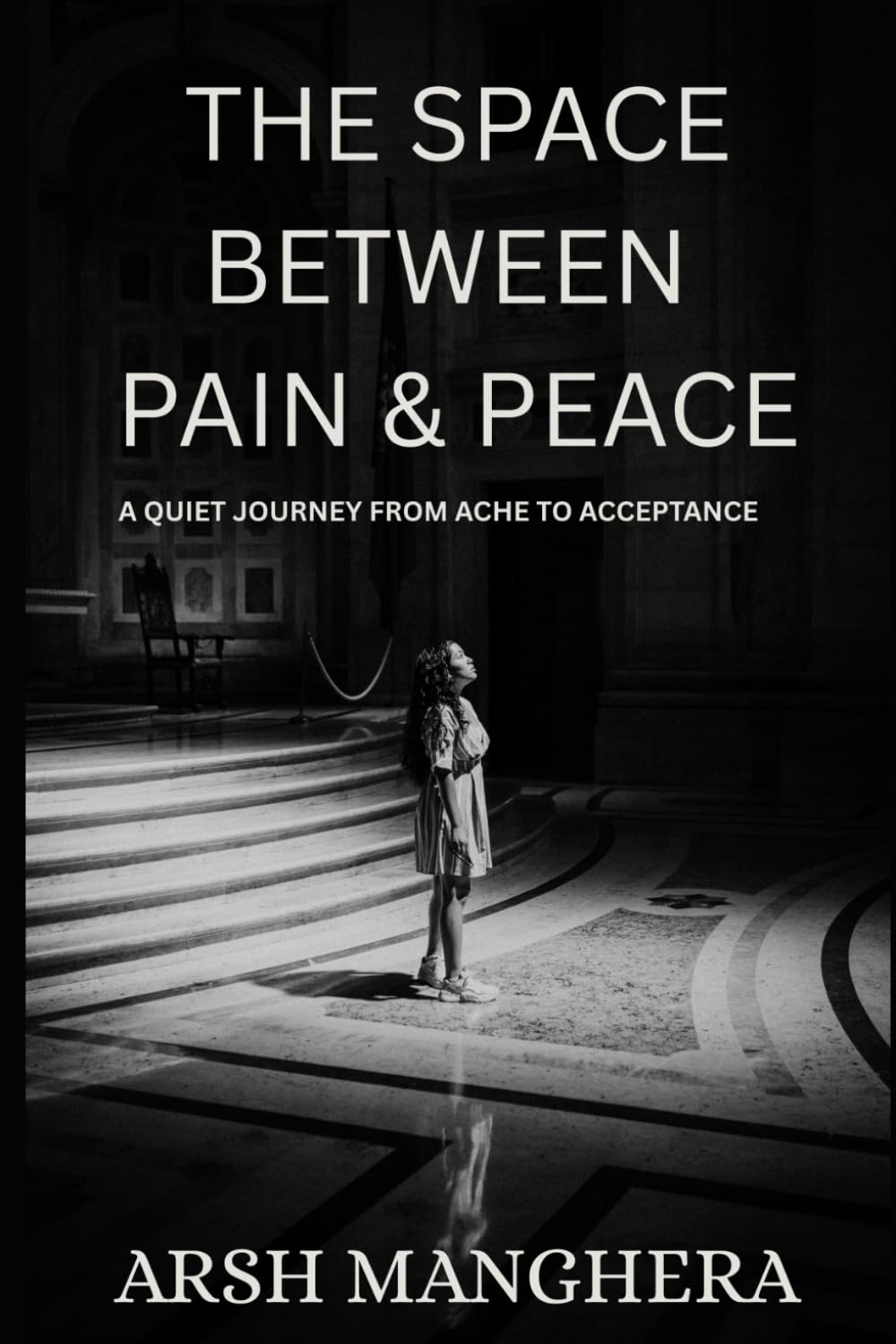 THE SPACE BETWEEN PAIN & PEACE: A QUIET JOURNEY FROM ACHE TO ACCEPTANCE