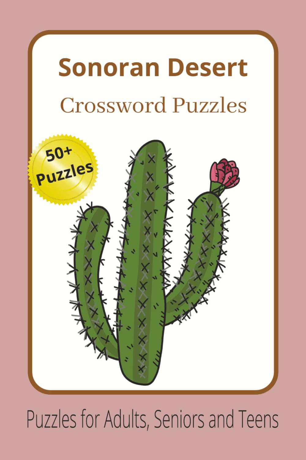 Sonoran Desert Crossword Puzzles: Desert-Themed Crossword Search Puzzles for Teens, Adults and Seniors Celebrating the Beauty of the Sonoran Desert