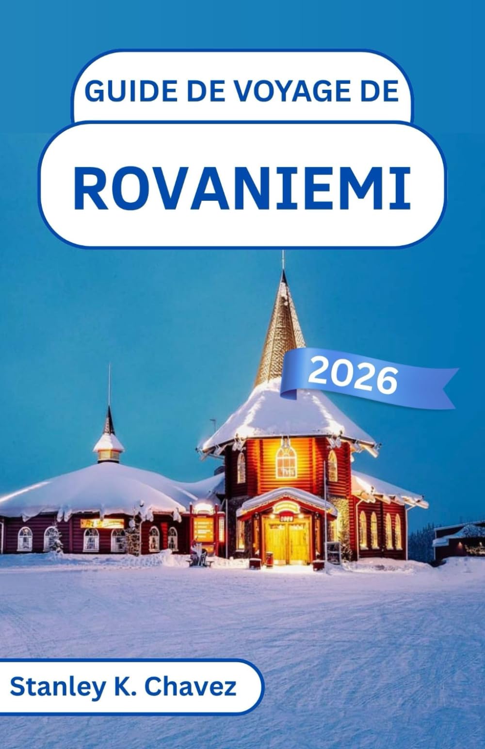 Guide de voyage de Rovaniemi 2026: Exploration des forêts enneigées, des sentiers de rennes et des merveilles du cercle polaire arctique