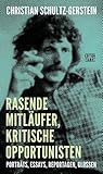 Rasende Mitläufer, kritische Opportunisten: Porträts, Essays, Reportagen, Glossen (Critica Diabolis) - Christian Schultz-Gerstein Vorwort: Wolfgang Pohrt Nachwort: Klaus Bittermann 