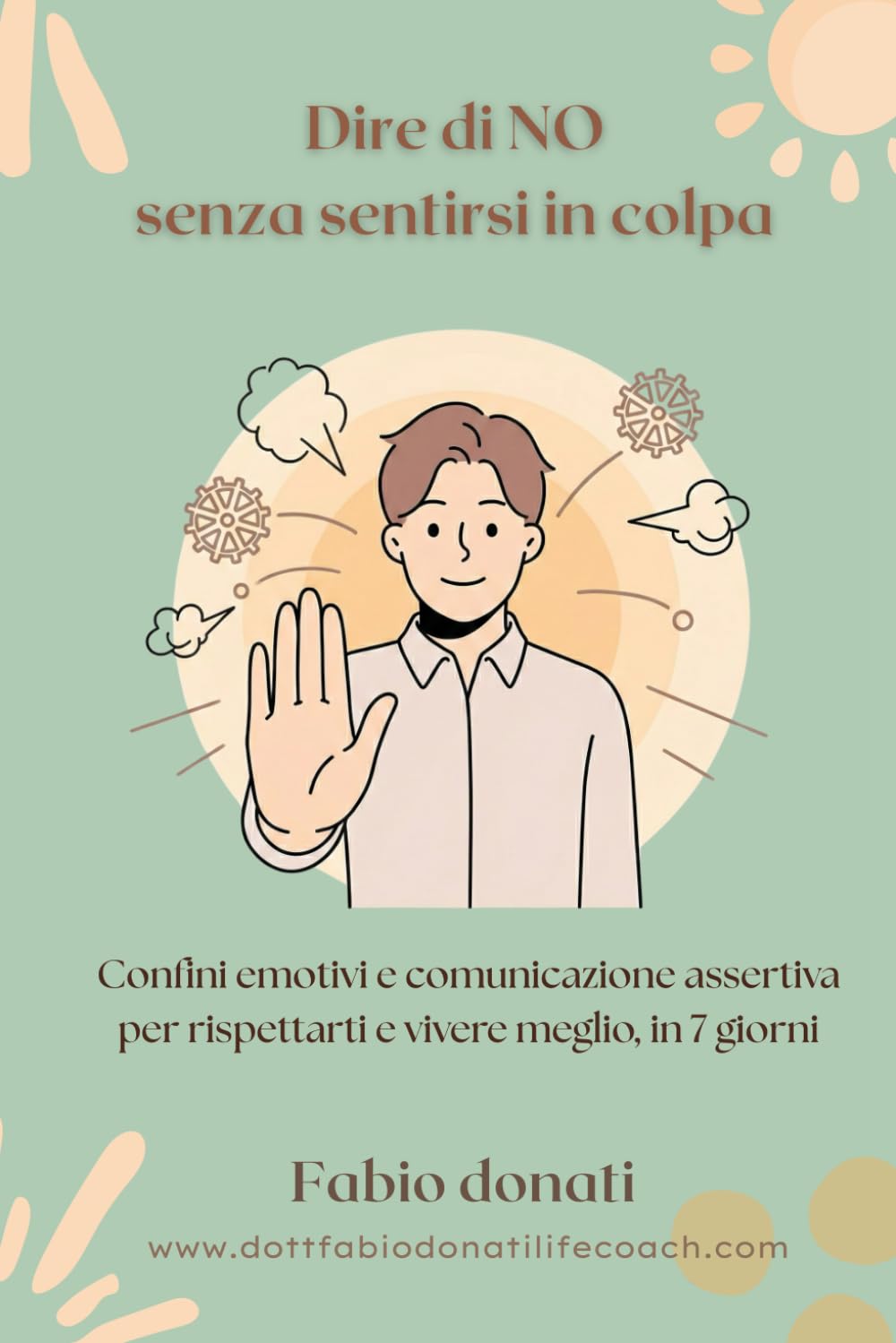 Dire di NO senza sentirsi in colpa: Confini emotivi e comunicazione assertiva per rispettarti e vivere meglio, in 7 giorni