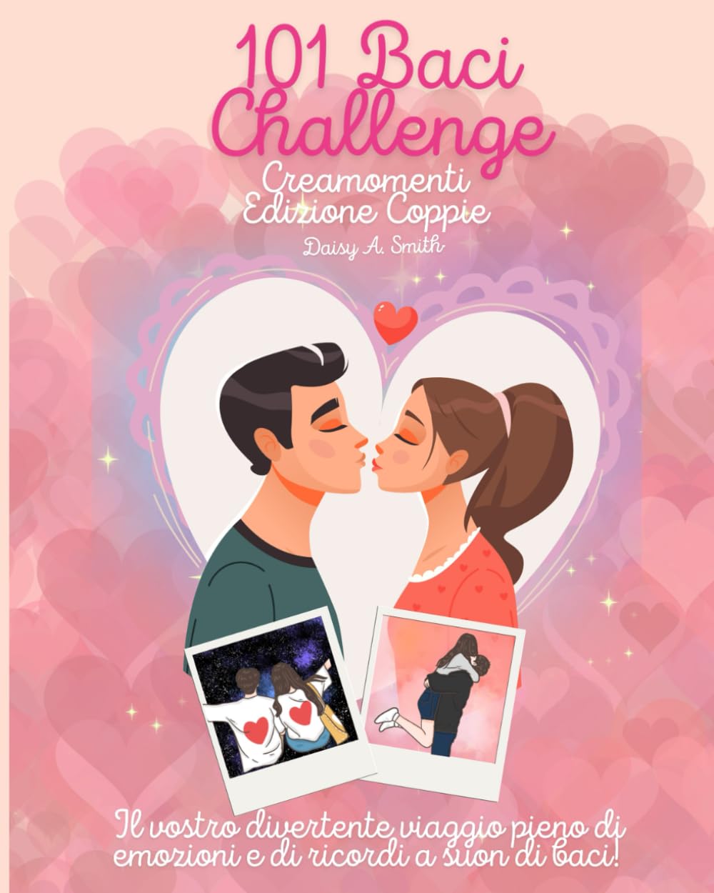 101 Baci Challenge – Creamomenti Edizione Coppie: Il vostro divertente viaggio pieno di emozioni e di ricordi a suon di baci!