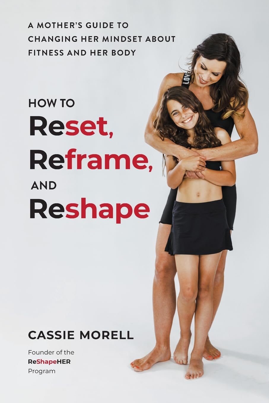 How to Reset, Reframe, and Reshape: A Mother's Guide to Changing Her Mindset about Fitness and Her Body