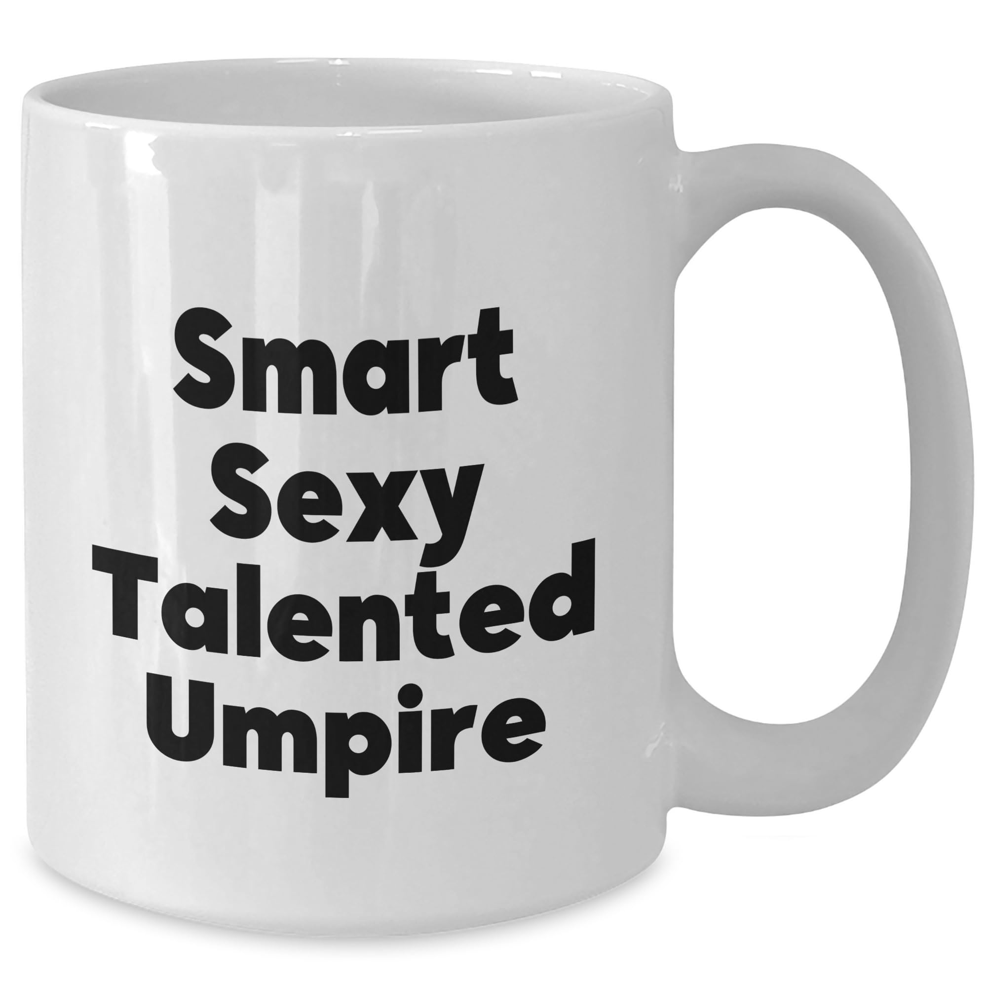 Smart Sexy Talented Umpire, Funny Umpire Quote, Birthday Unique Gift for Umpire Lovers, White Coffee Mug with Umpire Humor, Perfect Umpire Gift (150-200 characters in total)