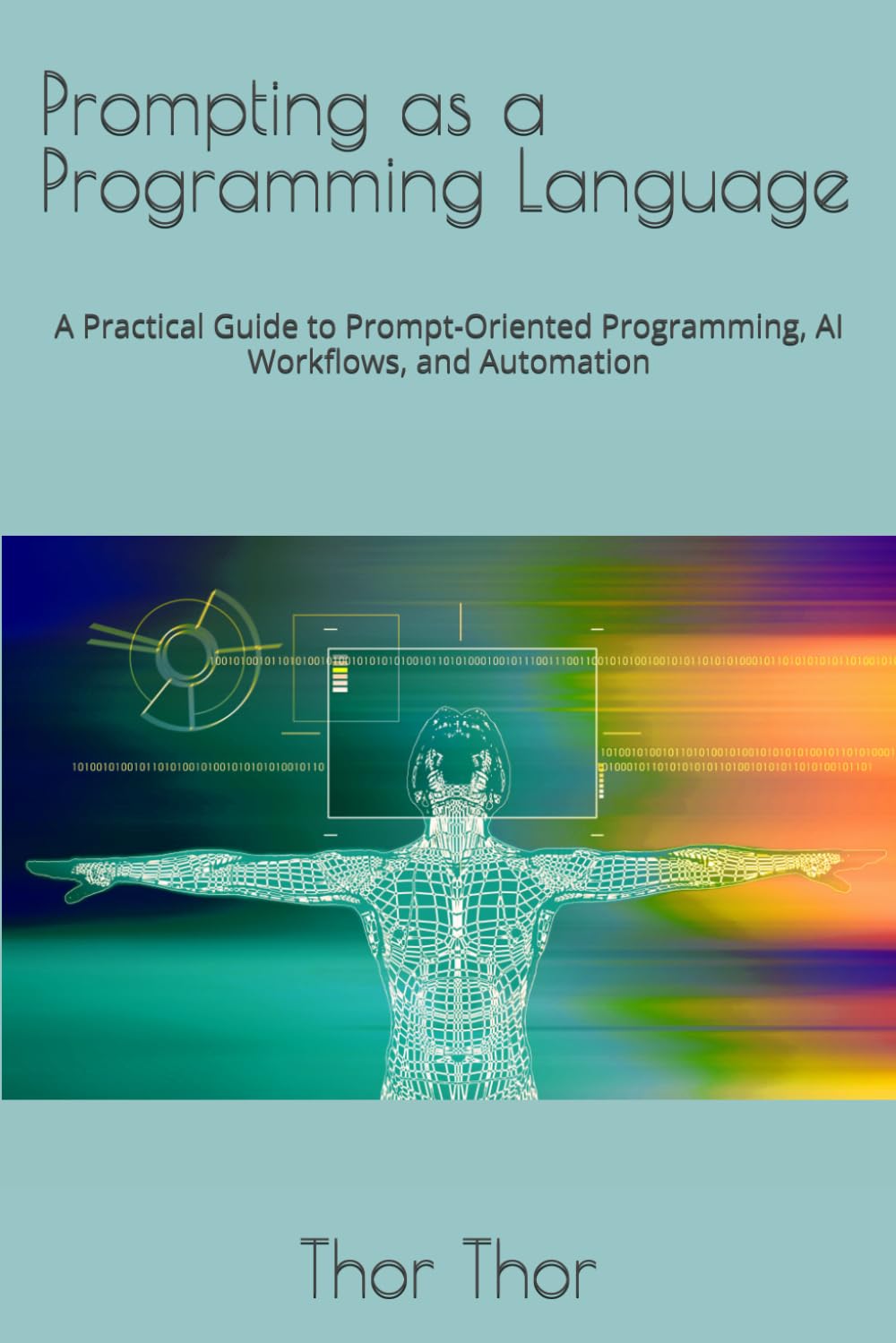 Prompting as a Programming Language: A Practical Guide to Prompt-Oriented Programming, AI Workflows, and Automation