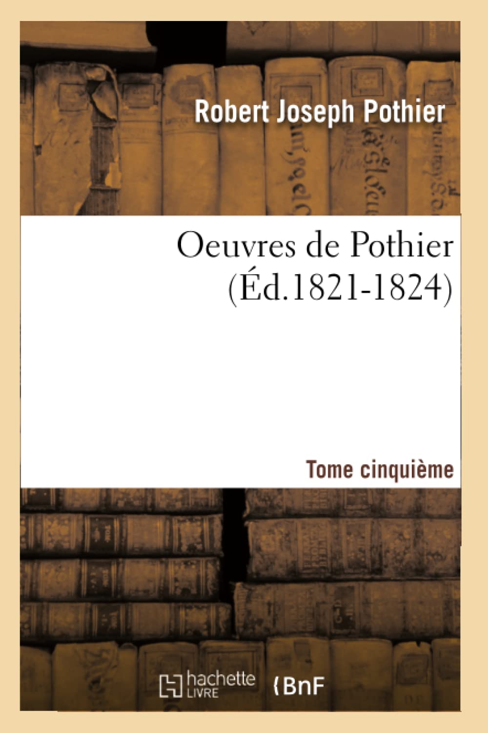 Oeuvres de Pothier. Tome cinquième (Éd.1821-1824) (Sciences Sociales)