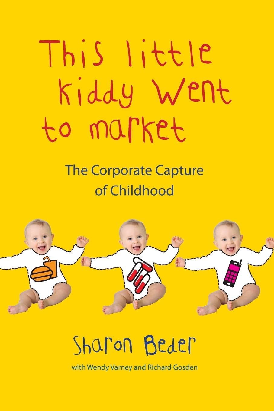 This Little Kiddy Went to Market: The Corporate Capture of Childhood