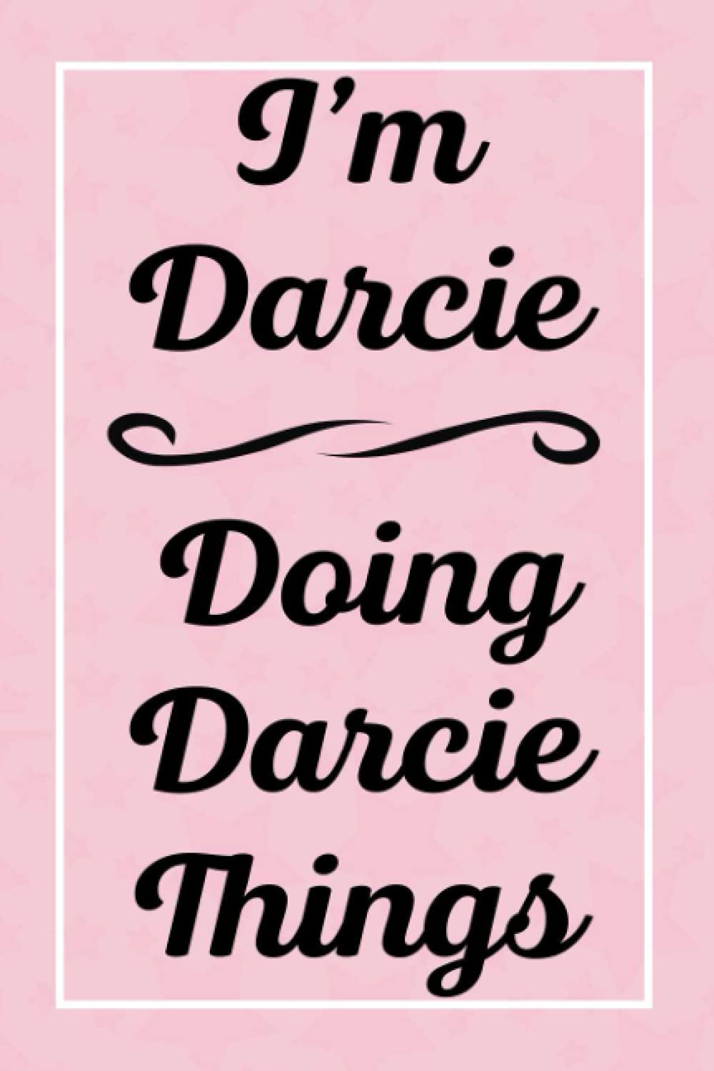 I'm Darcie Doing Darcie Things: Perfect for Sketching Drawing Noting and Writing, 120 Pages, 6x9