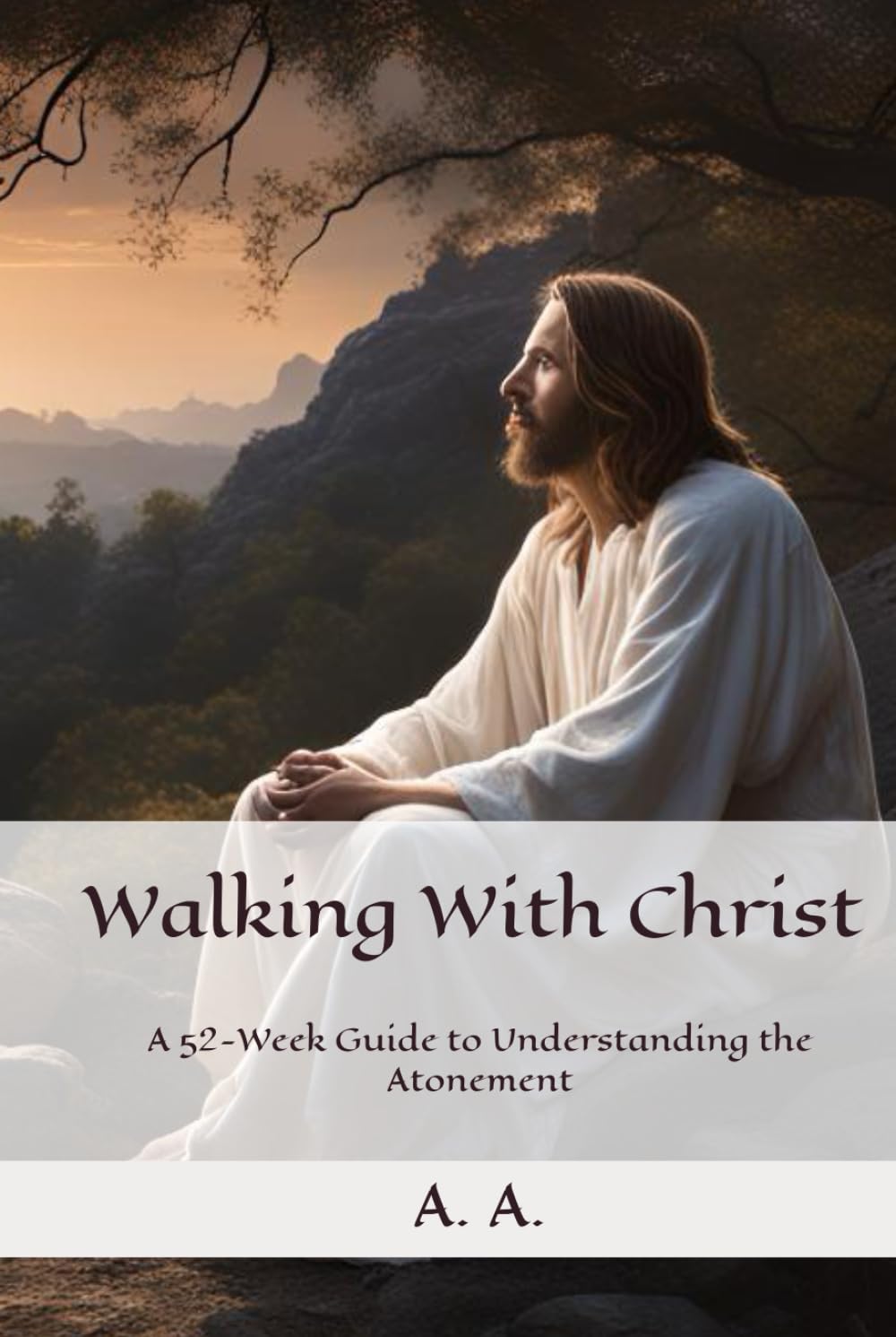 Walking With Christ: A 52-Week Guide to Understanding the Atonement