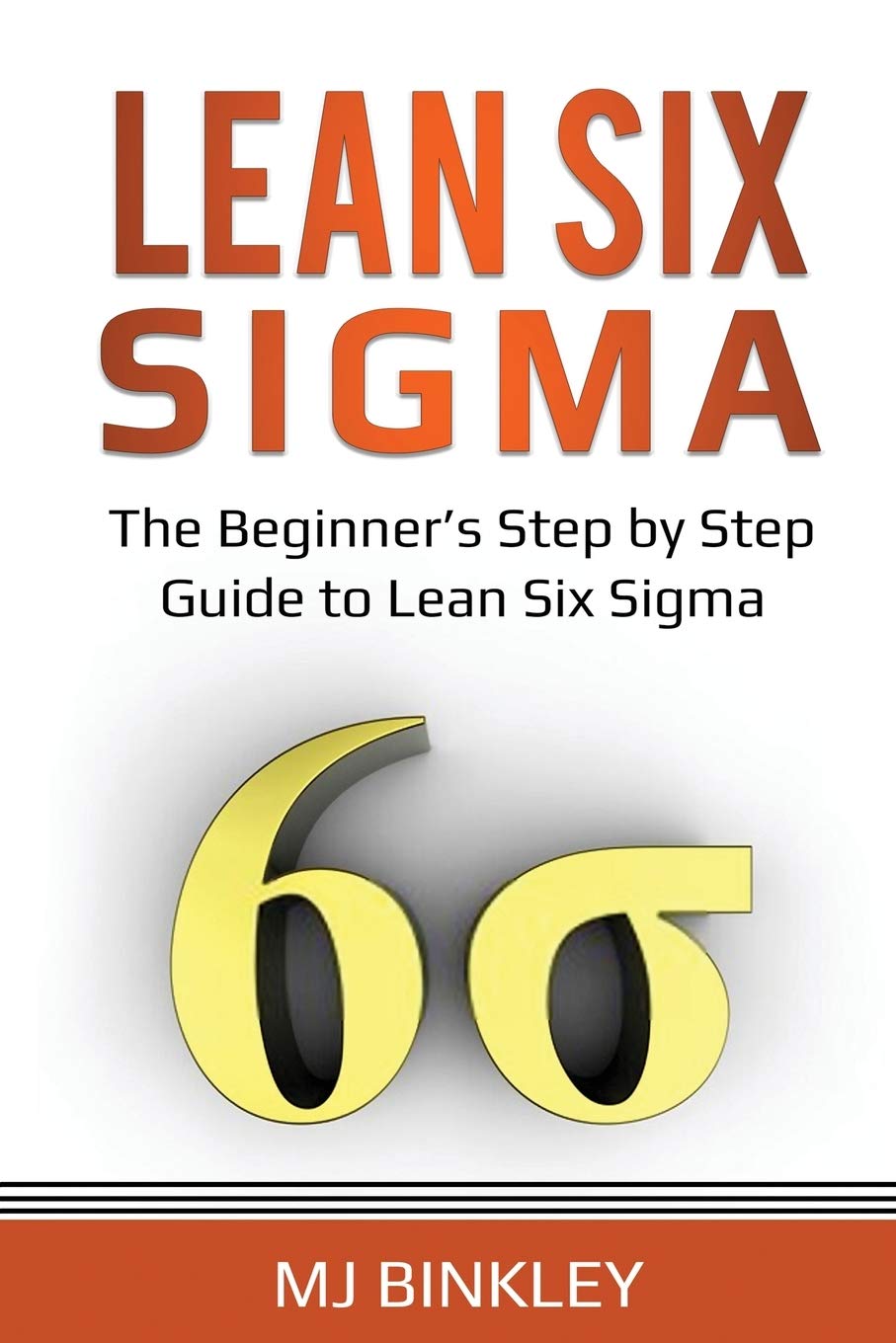Indy Pub Lean Six Sigma: The Beginner's Step by Guide to Sigma