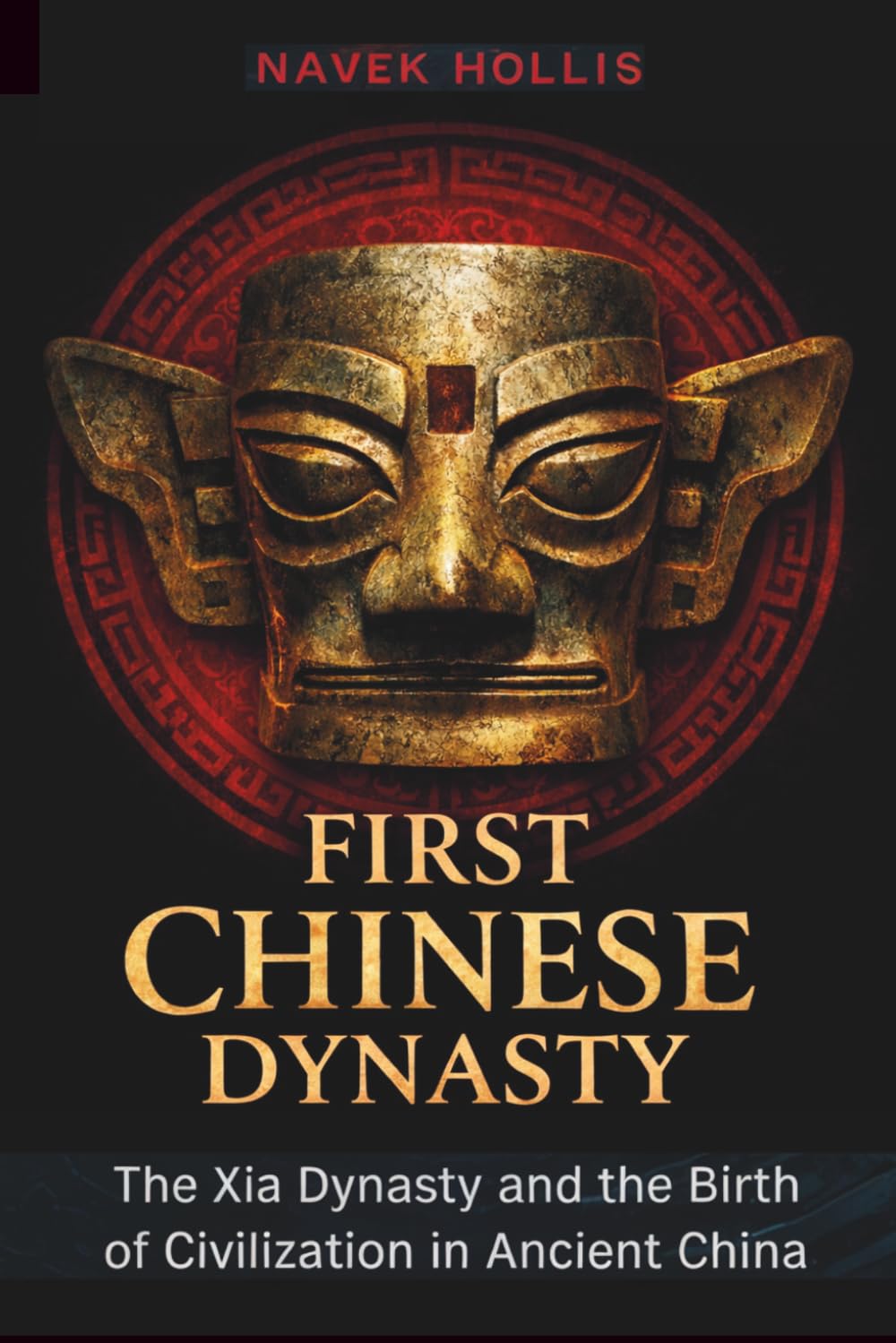 First Chinese Dynasty: The Xia Dynasty and the Birth of Civilization in Ancient China