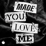 Made You Love Me