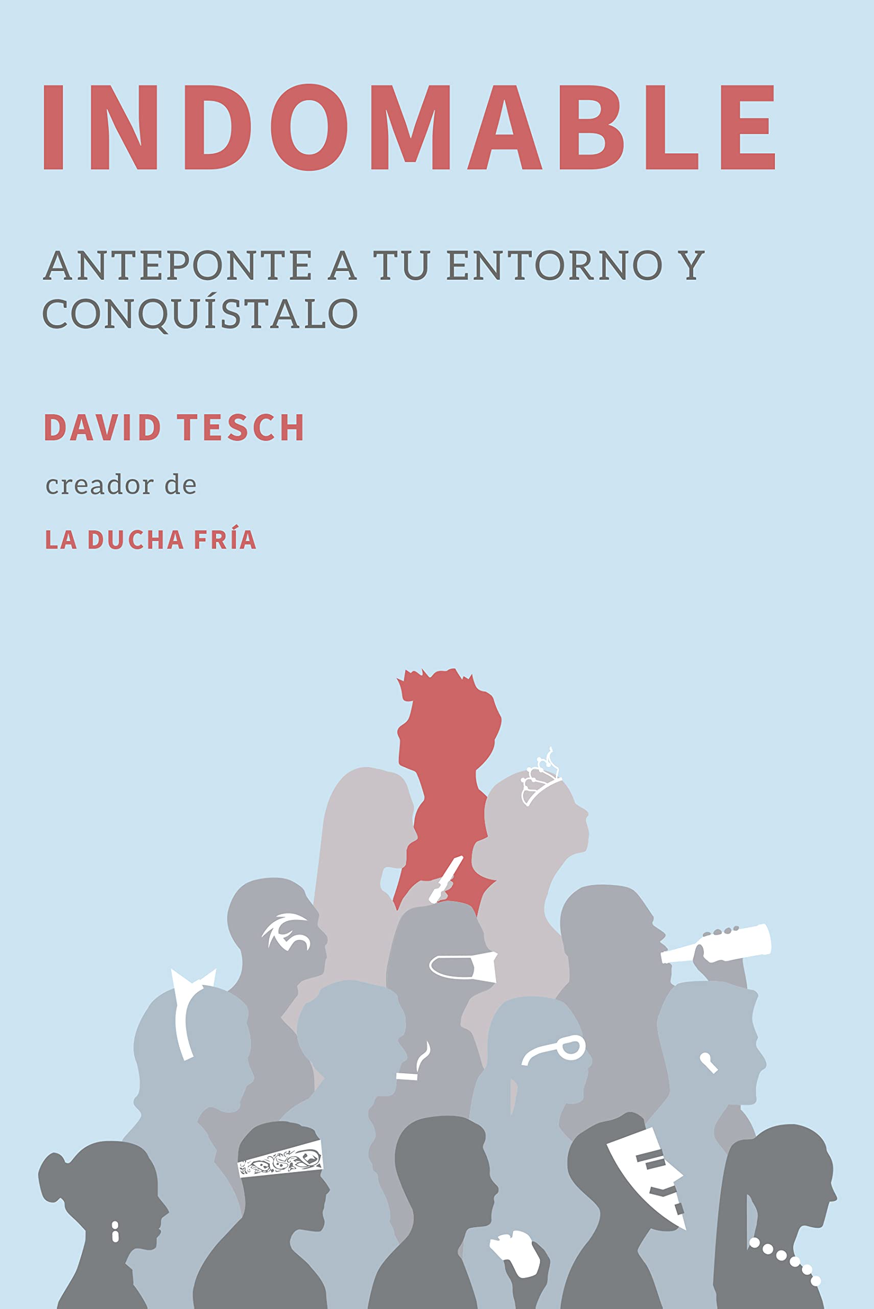 Indomable: Anteponte a tu entorno y conquístalo (Spanish Edition)