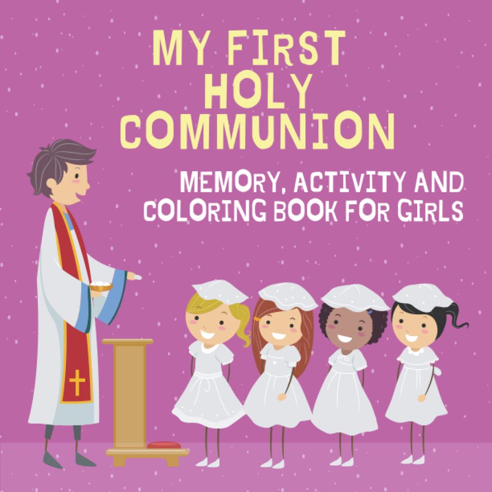 My First Holy Communion Memory, Activity and Coloring Book for Girls: Perfect Book For A Little Girl's First Holy Communion with activities such as ... space for guest signatures and more!