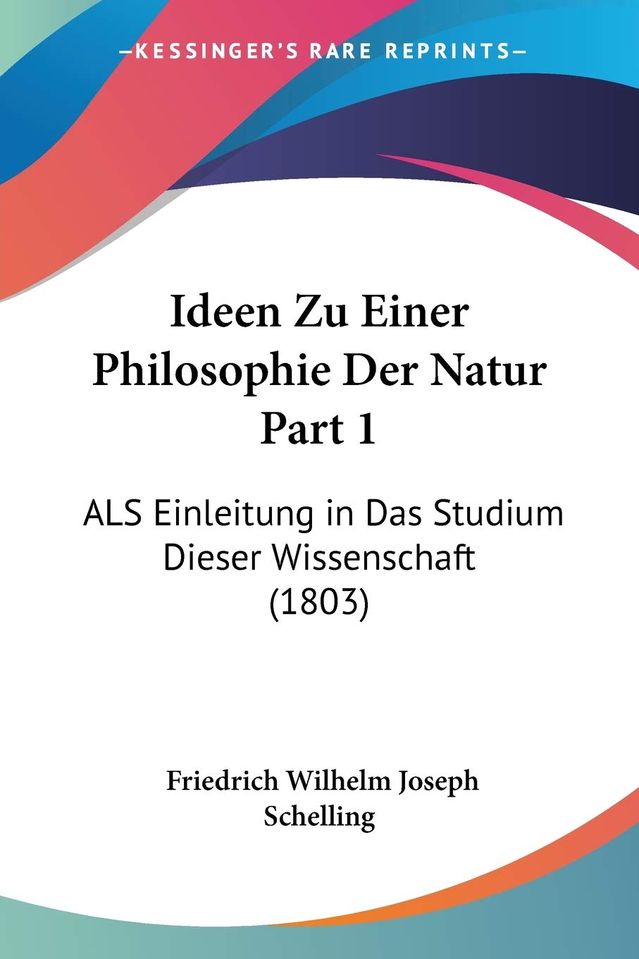 Ideen Zu Einer Philosophie Der Natur Part 1: ALS Einleitung in Das Studium Dieser Wissenschaft (1803)