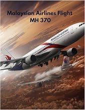 Malaysian Airlines Flight MH 370: The Flight That Disappeared Into the Dark Where the Sky Ends and the Mystery Begins