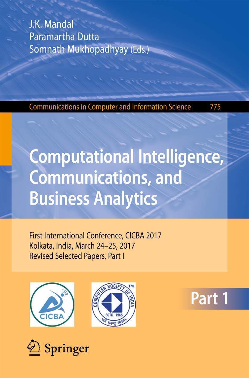 Computational Intelligence, Communications, and Business Analytics: First International Conference, CICBA 2017, Kolkata, India, March 24 – 25, 2017, ... in Computer and Information Science, 775)