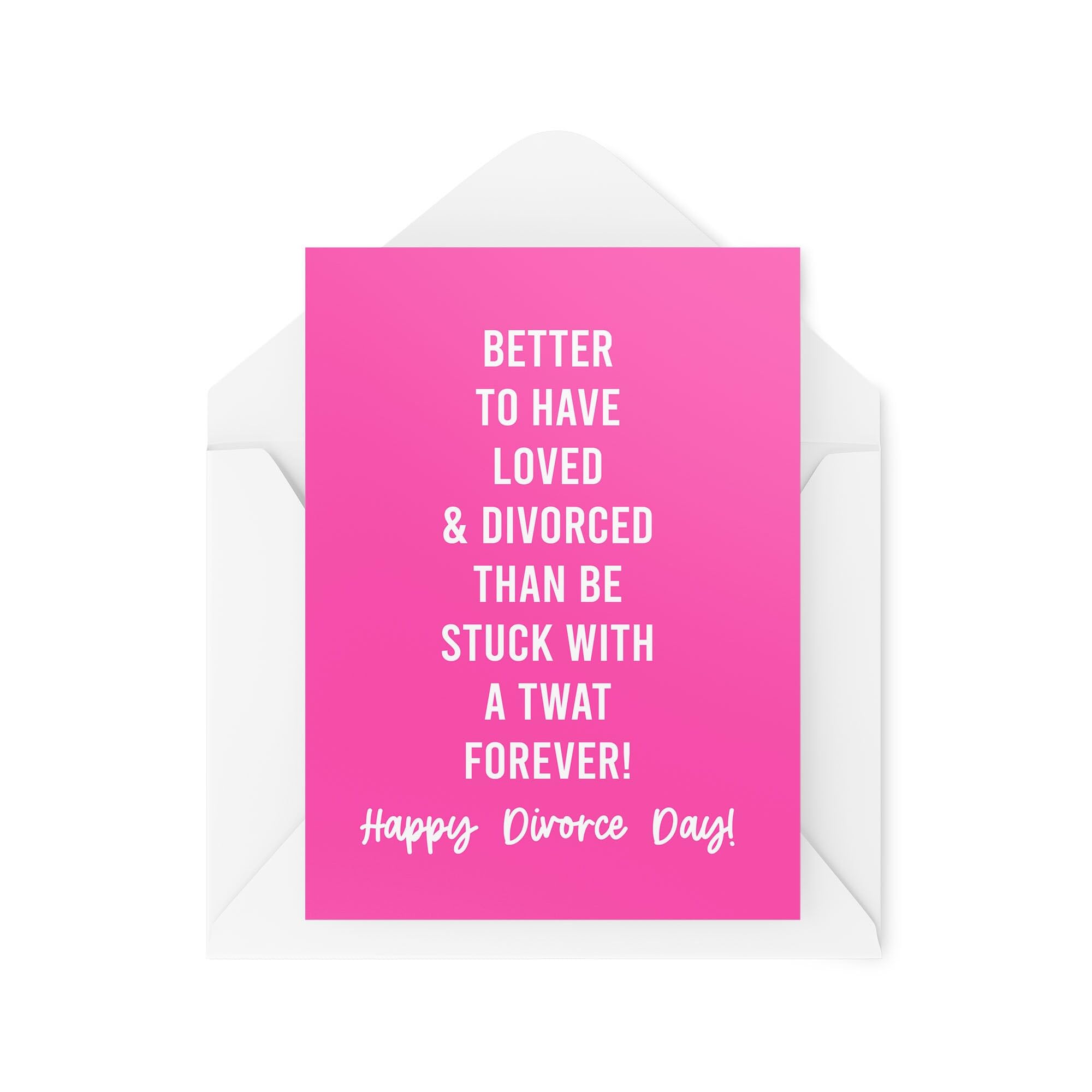 Funny Divorce Cards - Better to Have Loved & Divorced Than Be Stuck With a Tw*t Forever - Cheer Up Cards - CBH1957