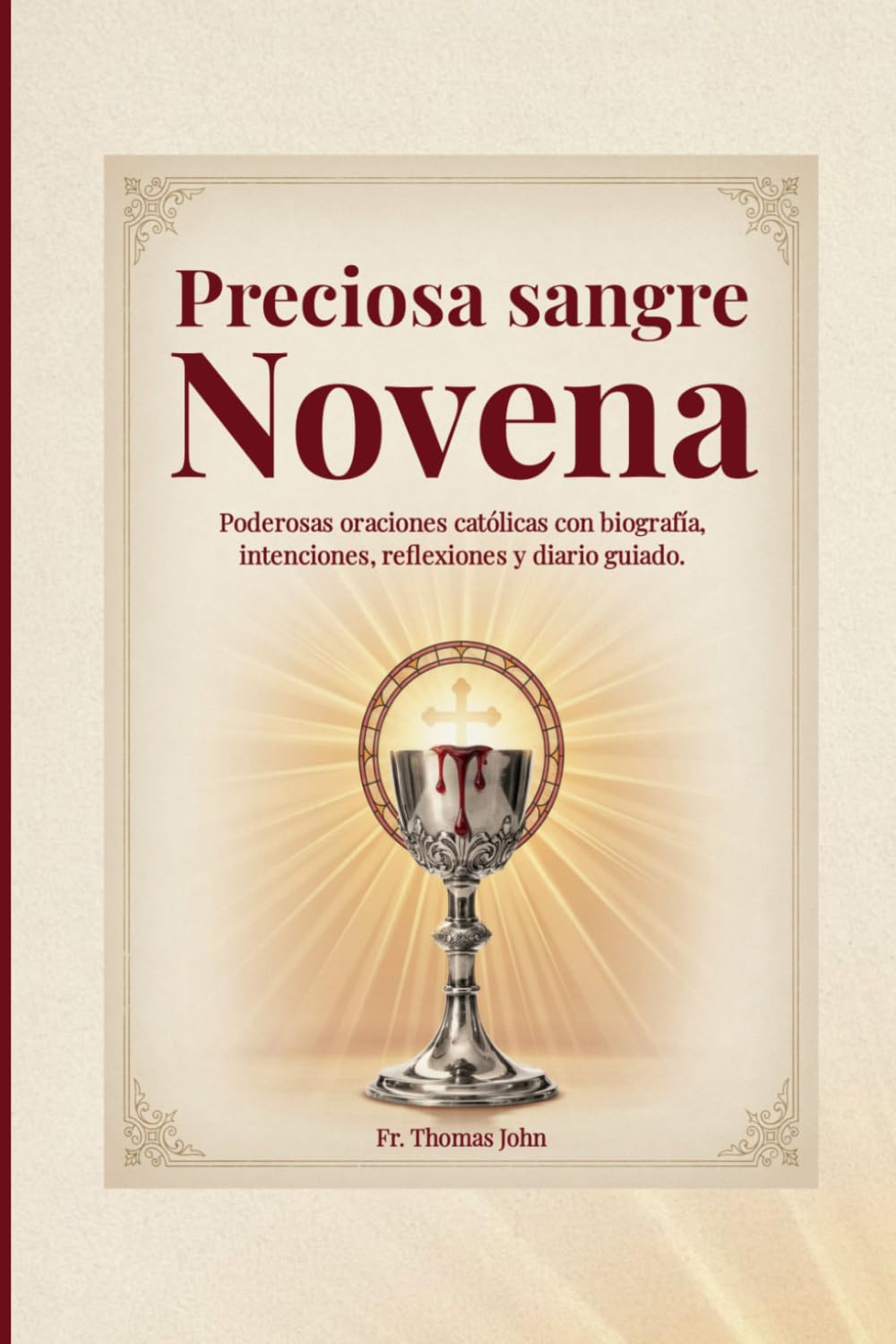 Preciosa sangre Novena: Poderosas oraciones católicas con biografía, intenciones, reflexiones y diario guiado.