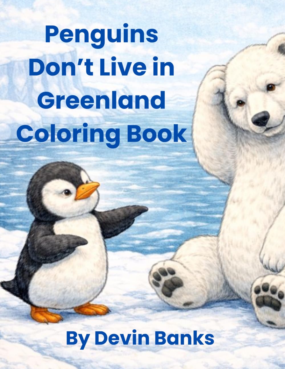 Penguins Don't Live in Greenland Coloring Book: Penguins and Polar Bears Live in Opposite Hemispheres