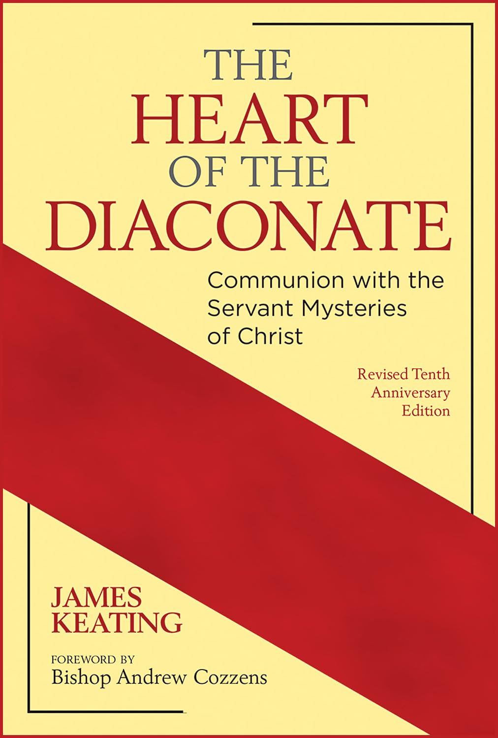The Heart of the Diaconate: Communion with the Servant Mysteries of Christ; Revised Tenth Anniversary Edition