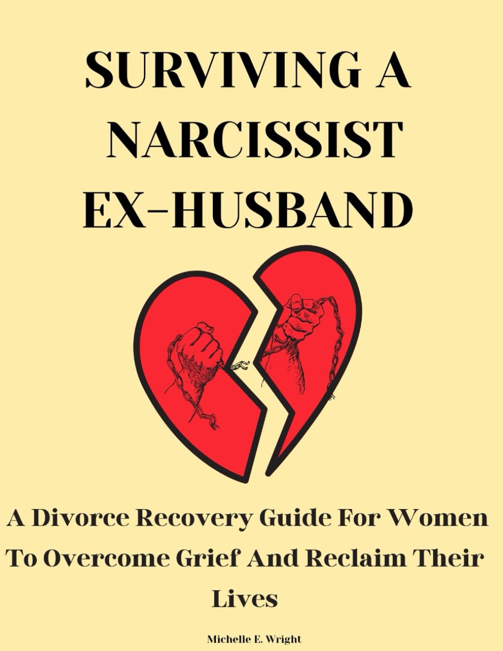 Surviving A Narcissistic Ex-Husband: A Divorce Recovery Guide for Women to Overcome Grief and Reclaim Their Lives