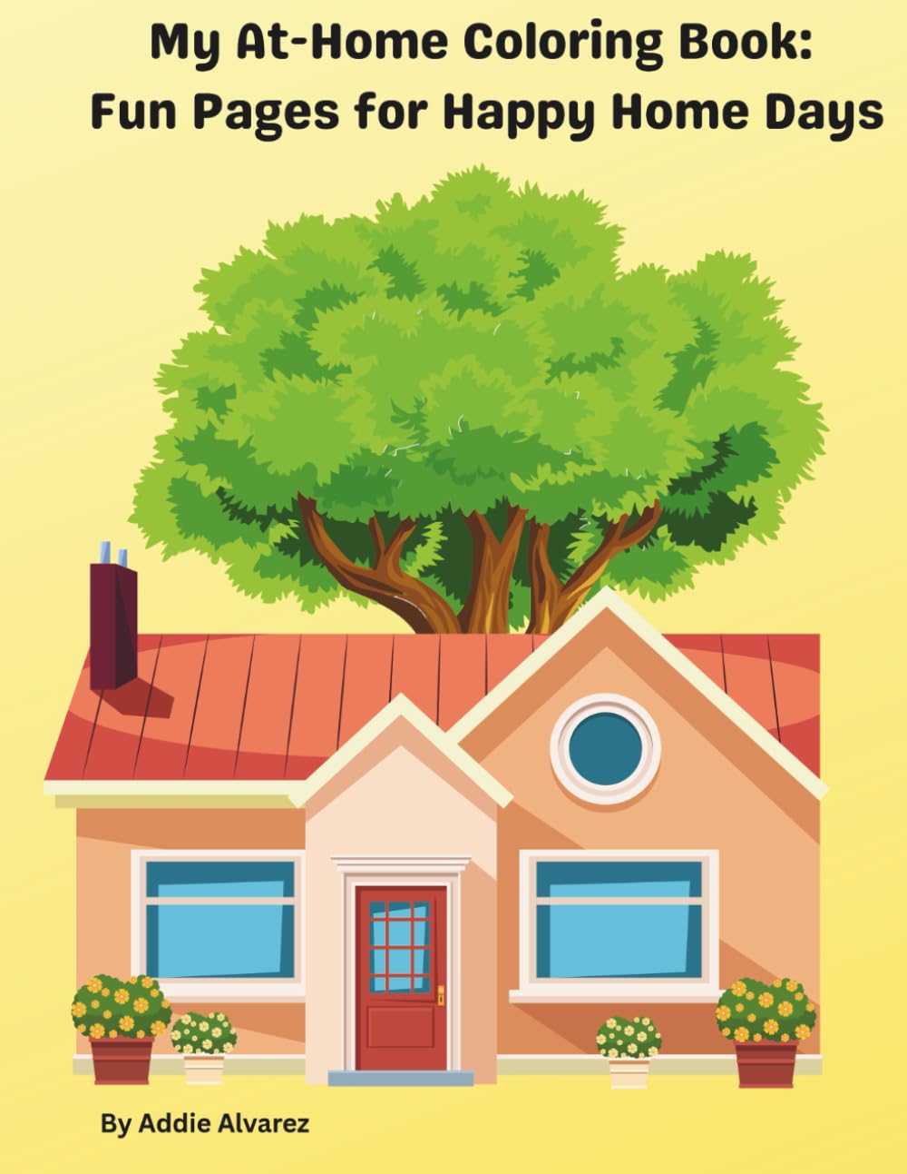 My At-Home Coloring Book: Fun Pages for Happy Home Days