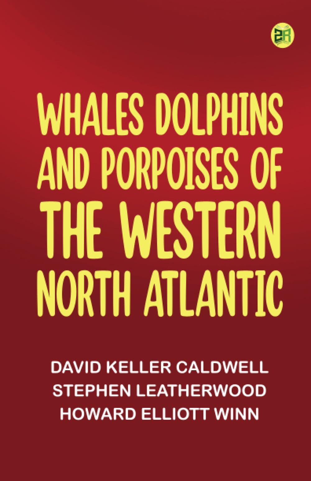Whales Dolphins and Porpoises of the Western North Atlantic