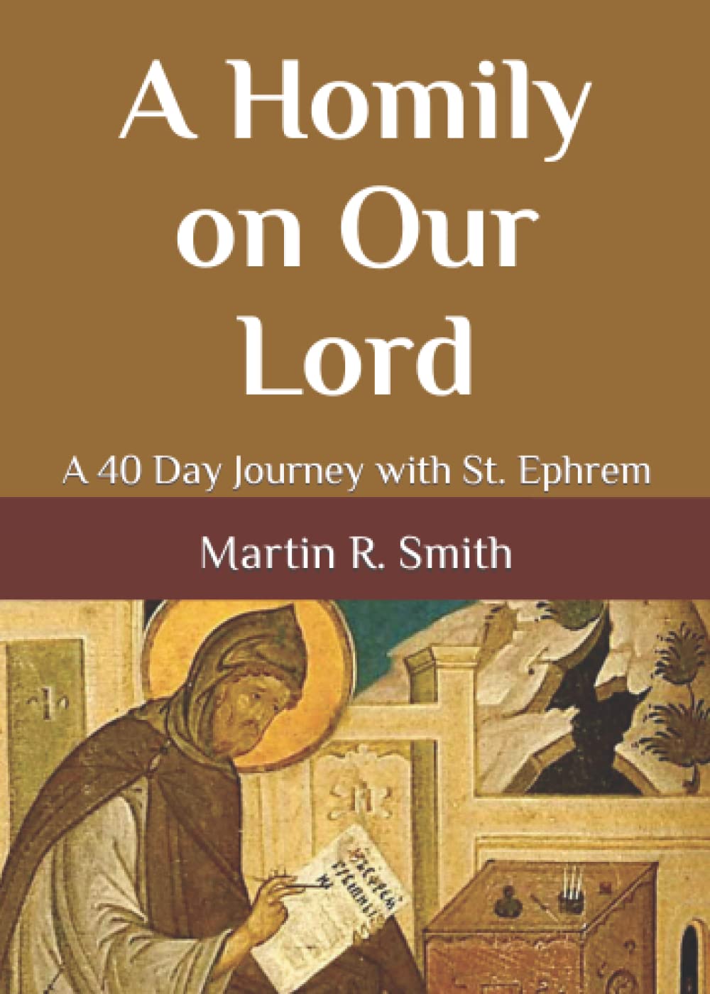 A Homily on Our Lord: A 40 Day Journey with St. Ephrem