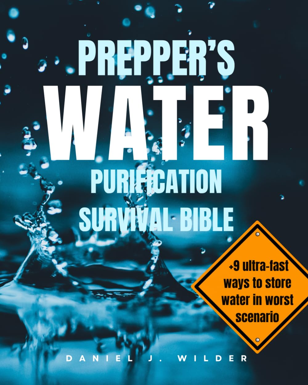 Prepper’s Water Purification Survival Bible: Expert Surviving Strategies for Finding, Harvesting, Filtering, and Storing Water Off the Grid. Be Prepared to any Scenario. Ensure Safety in Emergencies.