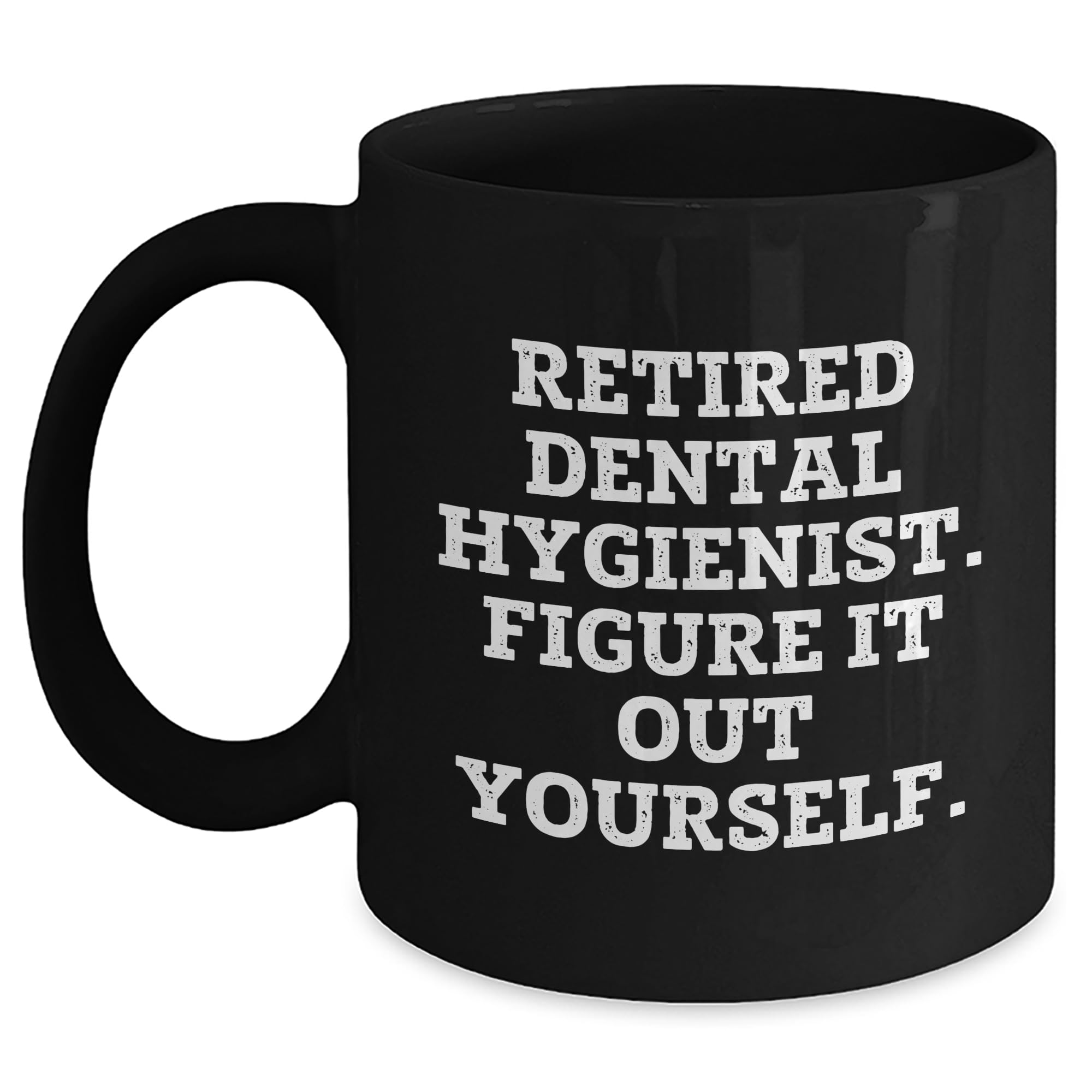 Dental Hygienist Graduation Funny Quote Black Coffee Mug Gifts from Men to Dental Hygienist Friends