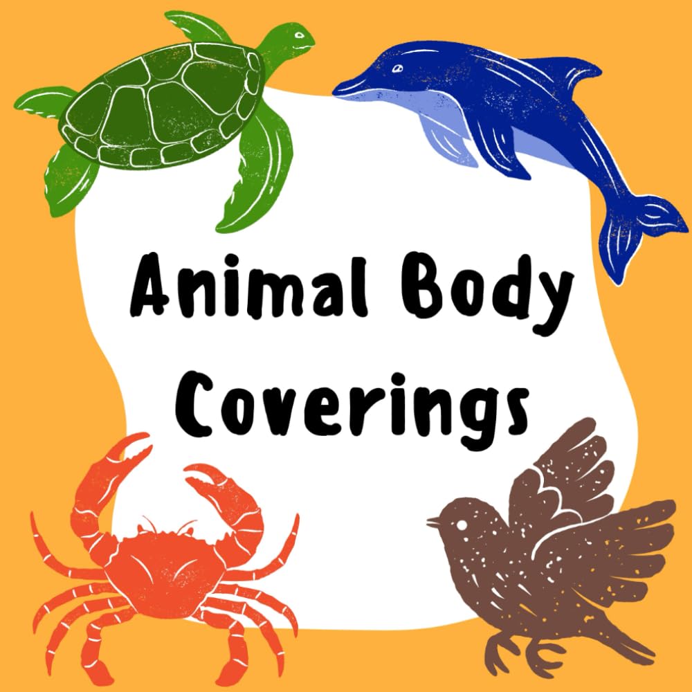 Animal Body Coverings: A Fun and Educational Book for Kids to Learn About Animals and Their Body Coverings – Perfect for Preschool and Early Learners