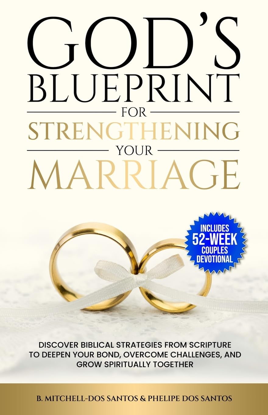 God’s Blueprint for Strengthening Your Marriage (With a 52-Week Couples Devotional): Discover Biblical Strategies From Scripture to Deepen Your Bond, Overcome Challenges, and Grow Spiritually Together
