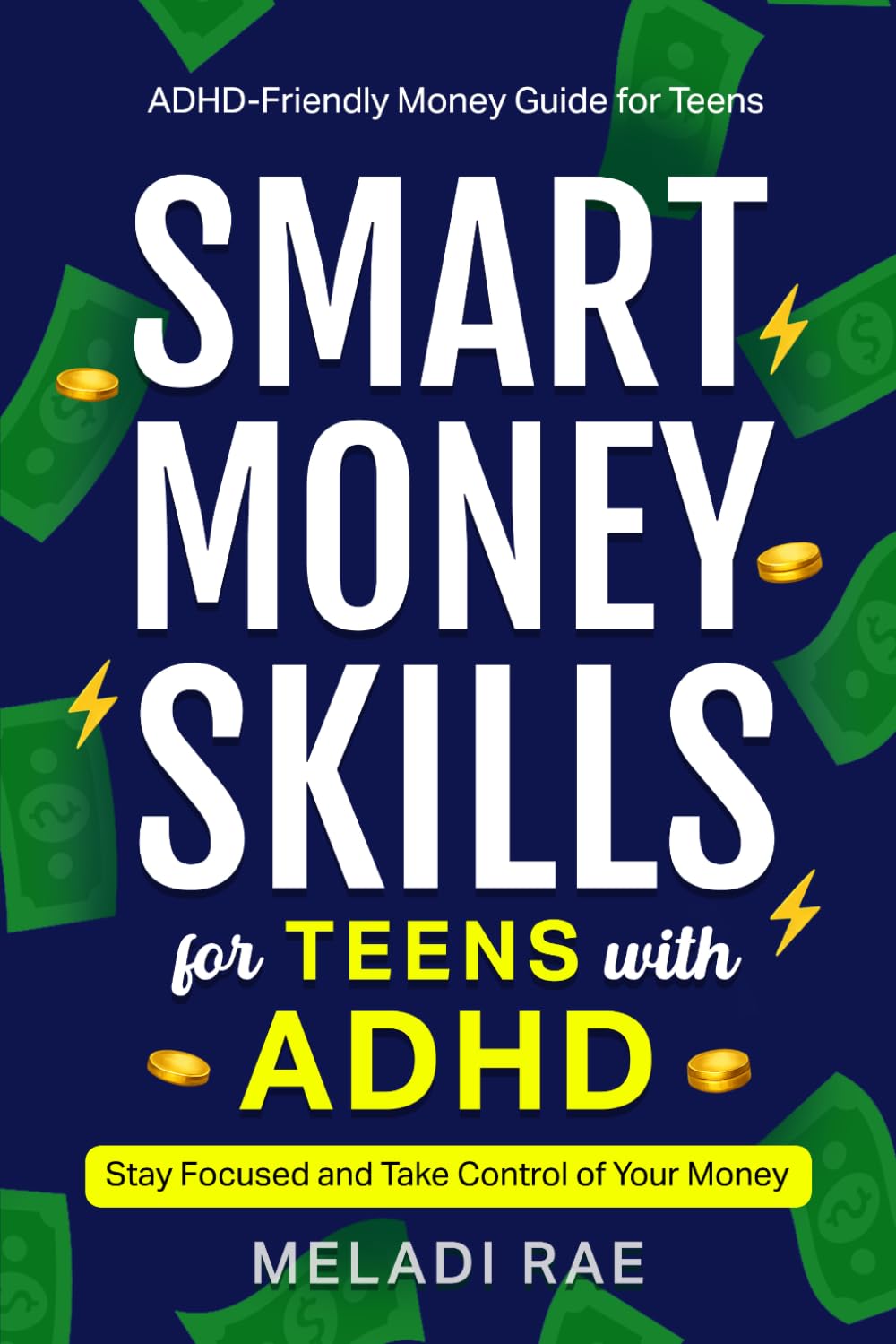 Smart Money Skills for Teens with ADHD: Stay Focused and Take Control of Your Money : An ADHD-Friendly Money Guide for Teens