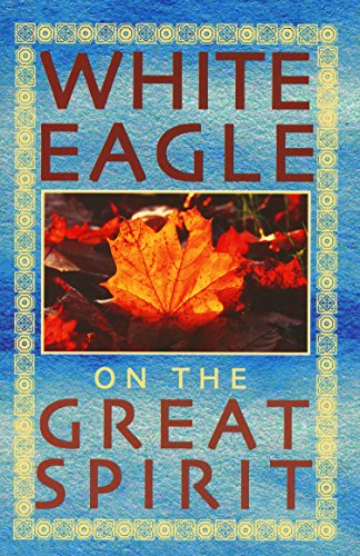 White Eagle on the Great Spirit: Introduced by Grace Cooke (White Eagle on...S.)