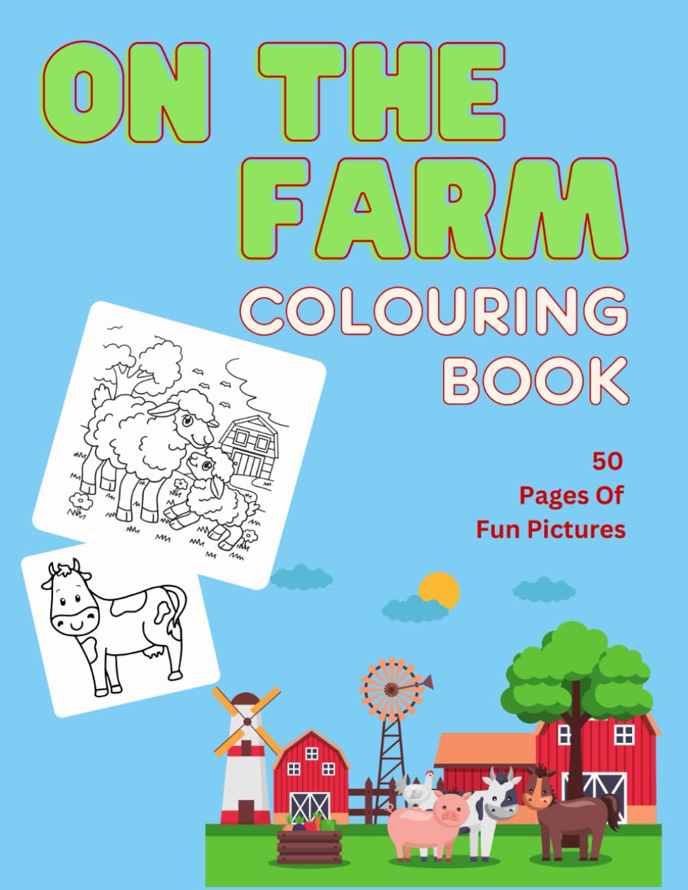 On The Farm Colouring Book For Kids: 50 fun Animal And Farm Colouring Pages: Farm Theme Colouring Pages for Children And Toddlers, Birthday And Christmas Gift For Kids