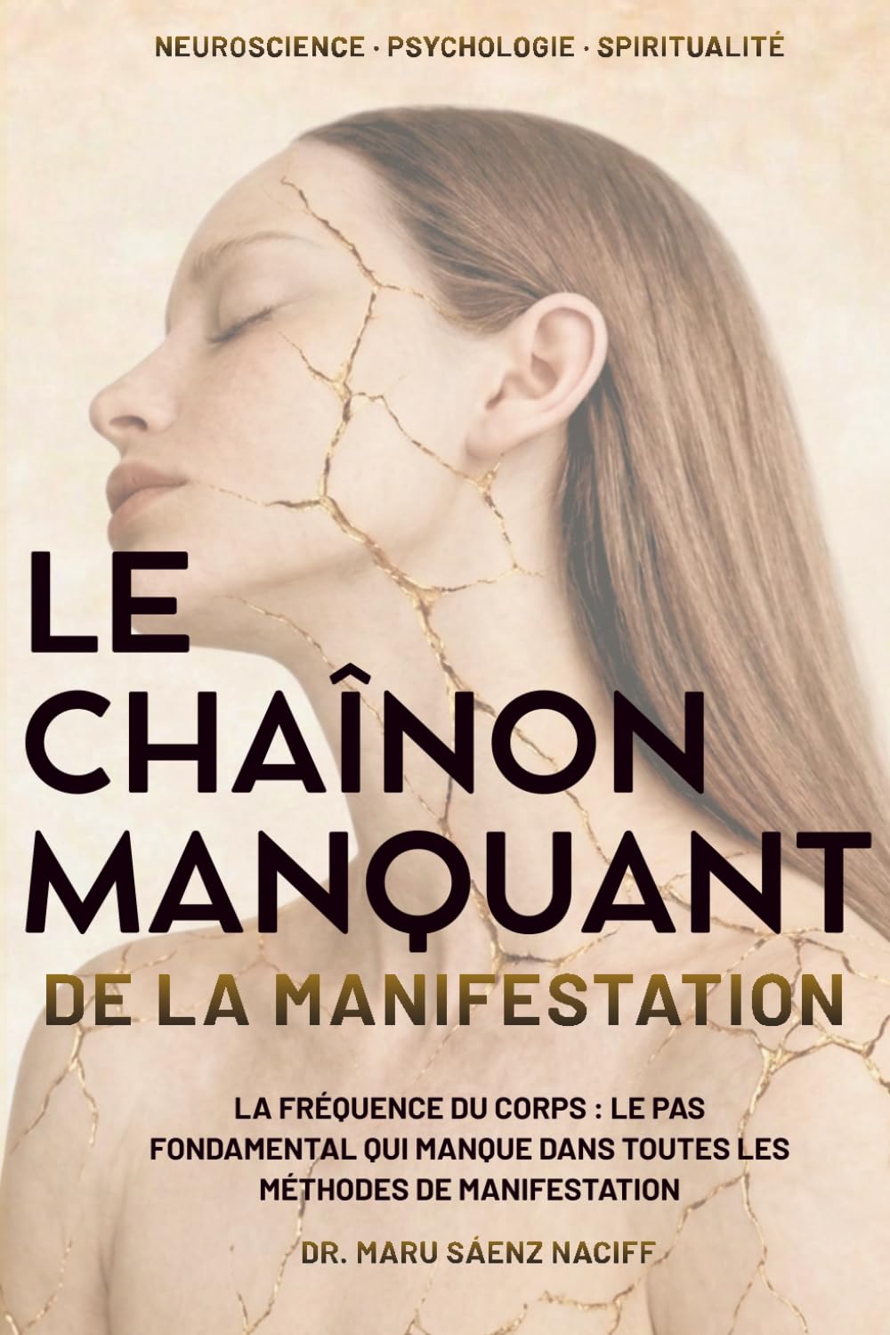 LE CHAÎNON MANQUANT DE LA MANIFESTATION: La Fréquence du Corps : le Pas Fondamental qui Manque dans Toutes les Méthodes de Manifestation