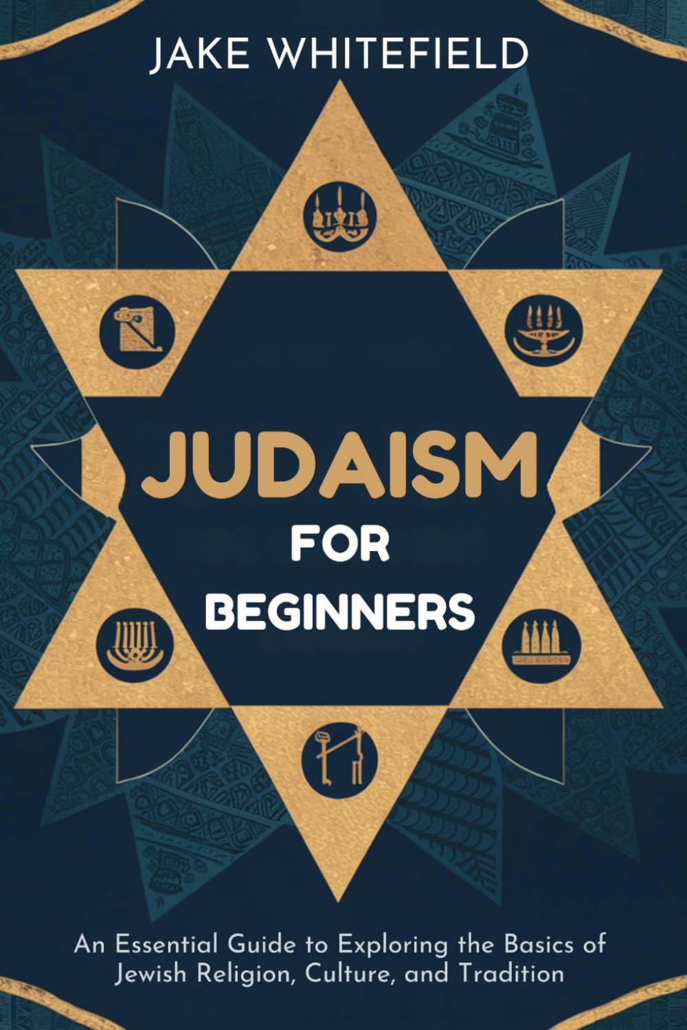Judaism for Beginners: An Essential Guide to Exploring the Basics of Jewish Religion, Culture, and Tradition